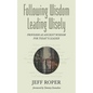 Following Wisdom, Leading Wisely: Proverbs as Ancient Wisdom for Today's Leader - Hardcover