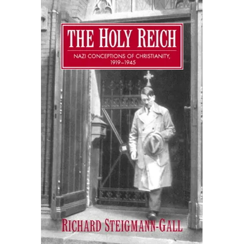 The Holy Reich: Nazi Conceptions of Christianity, 1919 1945 - Hardcover