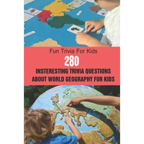 Fun Trivia For Kids: 280 Insteresting Trivia Questions About World Geography For Kids - Paperback