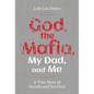 God, the Mafia, My Dad, and Me: A True Story of Secrets and Survival - Hardcover