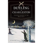 Dueling in Charleston: Violence Refined in the Holy City - Hardcover