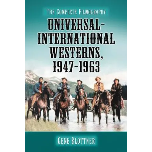 Universal-International Westerns, 1947-1963: The Complete Filmography - Paperback