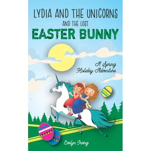 Lydia and the Unicorns and the Lost Easter Bunny: An Easter Bunny Chapter Book for Kids - Paperback