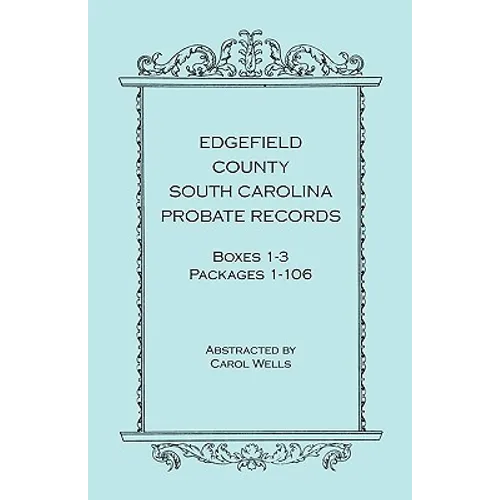 Edgefield County, South Carolina, Probate Records, Boxes 1-3, Packages 1-106 - Paperback