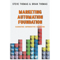 Marketing Automation Foundation: Eliminating Unproductive Marketing - Paperback