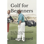 Golf for Beginners: How not to be embarrassed on the first tee - Paperback