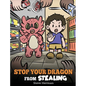 Stop Your Dragon from Stealing: A Children's Book About Stealing. A Cute Story to Teach Kids Not to Take Things that Don't Belong to Them - Hardcover