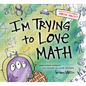 I'm Trying to Love Math - Hardcover