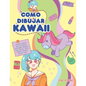 Como dibujar Kawaii: Aprende a dibujar más de 100 dibujos súper monos: Animales, chibi, objetos, flores, comida, criaturas mágicas y más! - Paperback