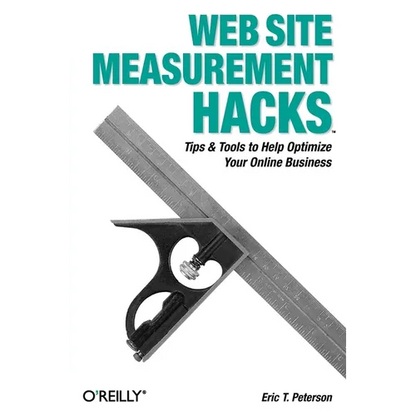 Web Site Measurement Hacks: Tips & Tools to Help Optimize Your Online Business - Paperback
