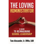 The Loving Administrator: A Guide to Reimagining School Leadership - Paperback
