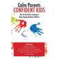 Calm Parent Confident Kids: How to Use Brain Training to Raise Happy Resilient Children - Hardcover