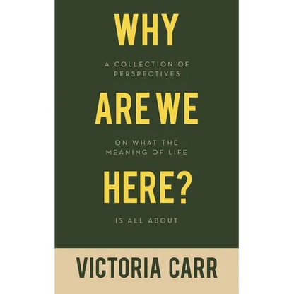 Why Are We Here?: A Collection of Perspectives on What the Meaning of Life Is All About - Paperback