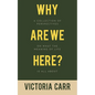 Why Are We Here?: A Collection of Perspectives on What the Meaning of Life Is All About - Paperback