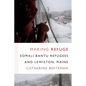Making Refuge: Somali Bantu Refugees and Lewiston, Maine - Paperback