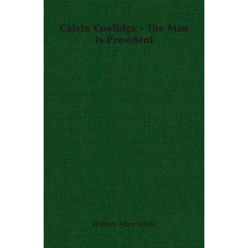 Calvin Coolidge - The Man Is President - Paperback