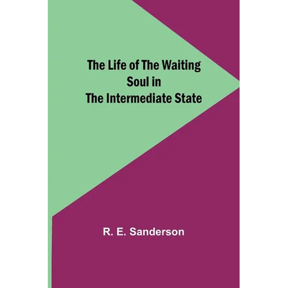 The Life of the Waiting Soul in the Intermediate State - Paperback