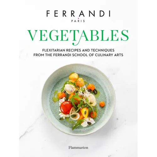 Vegetables: Recipes and Techniques from the Ferrandi School of Culinary Arts - Hardcover