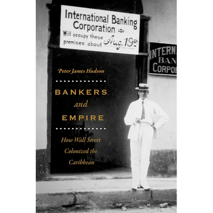 Bankers and Empire: How Wall Street Colonized the Caribbean - Paperback