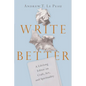 Write Better: A Lifelong Editor on Craft, Art, and Spirituality - Paperback