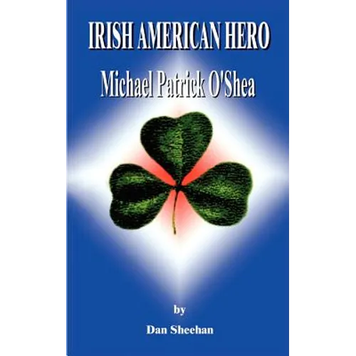 Irish American Hero: Michael Patrick O'Shea - Paperback