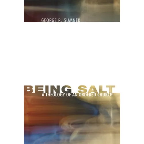 Being Salt: A Theology of an Ordered Church - Paperback