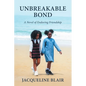 Unbreakable Bond: A Novel of Enduring Friendship - Paperback