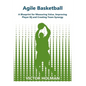 Agile Basketball: A Blueprint for Measuring Value, Improving Player IQ and Creating Team Synergy - Paperback