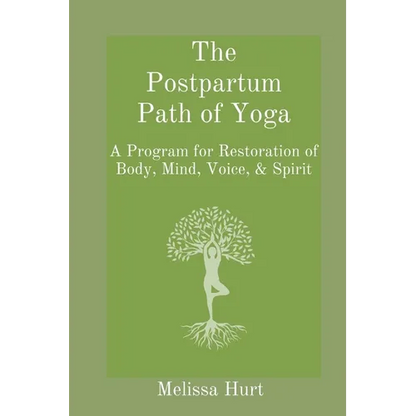The Postpartum Path of Yoga: A Program for Restoration of Body, Mind, Voice, & Spirit - Paperback