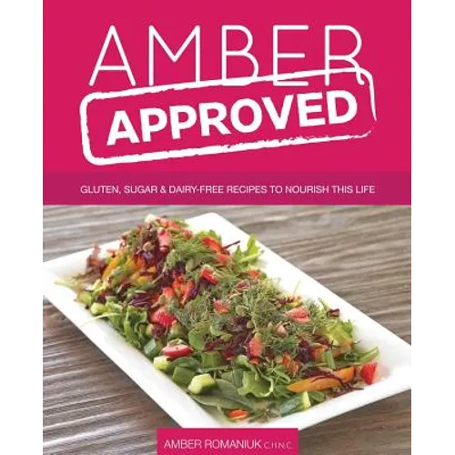 Amber Approved: Gluten, Sugar & Dairy Free Recipes to Nourish This Life - Paperback