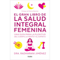 El Gran Libro de la Salud Integral Femenina: Una Guía Para La Plenitud del Cuerp O, La Mente Y El Espíritu / The Big Book of Comprehensive Women's Hea - Paperback