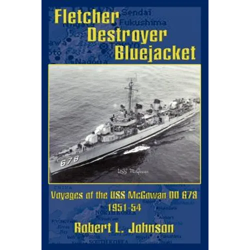 Fletcher Destroyer Bluejacket: Voyages of the USS McGowan DD 678 1951-54 - Paperback