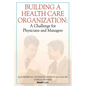 Building a Health Care Organization: A Challenge for Physicians and Managers - Paperback