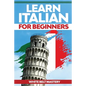 Learn Italian For Beginners: Illustrated step by step guide for complete beginners to understand Italian language from scratch - Paperback