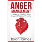 Anger Management: 7 Steps to Freedom from Anger, Stress and Anxiety (Anger Management Series Book 1) - Paperback