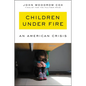 Children Under Fire: An American Crisis - Hardcover