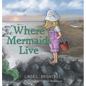 Where Mermaids Live - Hardcover