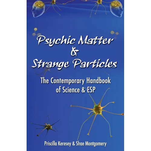 Psychic Matter & Strange Particles: The Contemporary Handbook of Science & ESP - Paperback