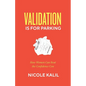 Validation Is For Parking: How Women Can Beat the Confidence Con - Paperback
