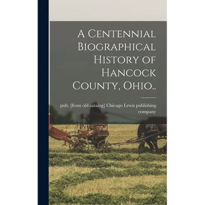 A Centennial Biographical History of Hancock County, Ohio.. - Hardcover