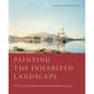 Painting the Inhabited Landscape: Fitz H. Lane and the Global Reach of Antebellum America - Hardcover