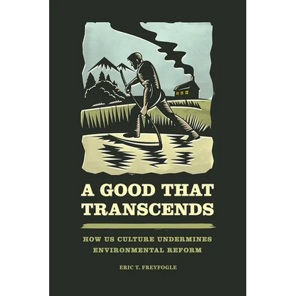 A Good That Transcends: How US Culture Undermines Environmental Reform - Paperback