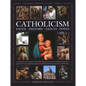 Catholicism: Faith, History, Saints, Popes: A Comprehensive Account of the Philosophy and Practice of Catholic Christianity, a Guide to the Most Signi - Hardcover