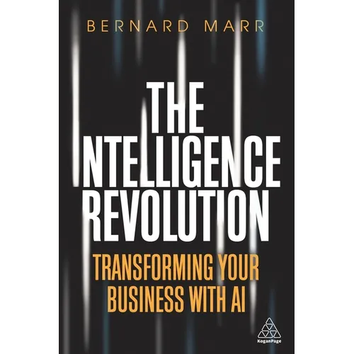 The Intelligence Revolution: Transforming Your Business with AI - Hardcover
