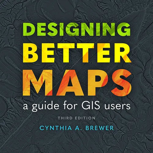 Designing Better Maps: A Guide for GIS Users - Paperback