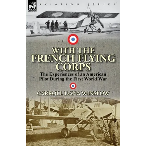 With the French Flying Corps: The Experiences of an American Pilot During the First World War - Paperback