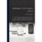 Animal Fats and Oils: Their Practical Production, Purification and Uses for a Great Variety of Purposes, Their Properties, Falsification and - Paperback