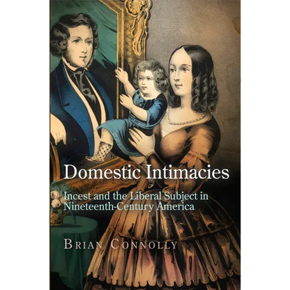 Domestic Intimacies: Incest and the Liberal Subject in Nineteenth-Century America - Hardcover