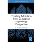 Treating Addiction from an Islāmic Psychology Perspective - Hardcover