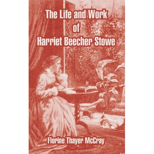 The Life and Work of Harriet Beecher Stowe - Paperback